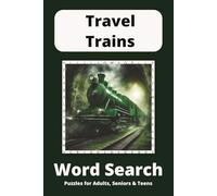 Travel Trains Word Search Puzzle Book: Word Searches with Easy to Read Print about Train Travel, Touring and Engines and More | 6x9 inches, 110 pages ... for Vacations, Holidays and Free Times