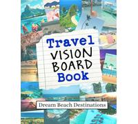 Travel Vision Board Book: Dream Beach Destinations (Vision Boards to Shape Your Future)