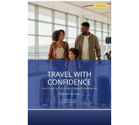 Travel With Confidence Family Guide 2026: Essential Safety Tips, Travel Planning, Emergency Preparedness, and Practical Advice for Families, Students, Seniors, and First-Time Travelers