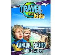 Travel With Kids: Cancun, Mexico & Whale Sharks