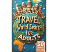 Travel Word Search for Adults: Explore the Globe, One Word at a Time! Dive into This Exciting Travel Puzzle Book - Your Ultimate Wanderlust Word Search for Adults!