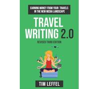 Travel Writing 2.0 (Third Edition): Earning money from your travels in the new media landscape