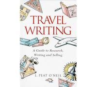 Travel Writing: A Guide to Research, Writing and Selling