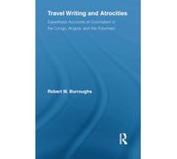 Travel Writing and Atrocities: Eyewitness Accounts of Colonialism in the Congo, Angola, and the Putumayo (Routledge Research in Travel Writing)
