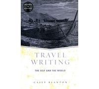 Travel Writing: The Self and the World (Genres in Context)