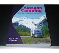 Traveler's Guide To Alaskan Camping: Alaska and Yukon Camping with RV or Tent