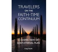 Travelers on the Faith-Time Continuum: A Cosmic View of God's Eternal Plan