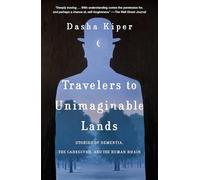 Travelers to Unimaginable Lands : Stories of Dementia, - NEW Dasha Kiper 2024
