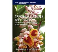 Traveling Cultures and Plants: The Ethnobiology and Ethnopharmacy of Human Migrations: 7 (Environmental Anthropology and Ethnobiology, 7)