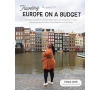 Traveling Europe on a Budget: An Insider's Guide to Finding Hidden Gems, Avoiding Tourist Traps and Having the Vacation of Your Dreams on the Cheap