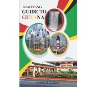 Traveling Guide to Guyana: The History, Culture, Foods, and much more to know about Guyana