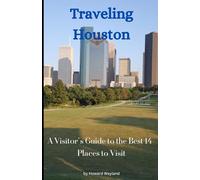 Traveling Houston: A Visitor’s Guide to the Best 14 Places to Visit