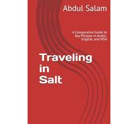 Traveling in Salt: A Comparative Guide to Key Phrases in Arabic, English, and MSA (Arabic for Travelers: A Comprehensive Guide to Colloquial Dialects Across the Arab World)