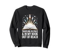 Traveling In Space And In My Book Out Of Reach Astronomy Sweatshirt