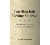Traveling Italy, Writing America : Ethnic Identity Construction in Italian American Literature