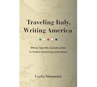 Traveling Italy, Writing America: Ethnic Identity Construction in Italian American Literature (Critical Studies in Italian Migrations)