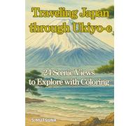 Traveling Japan through Ukiyo-e: 24 Scenic Views to Explore with Coloring
