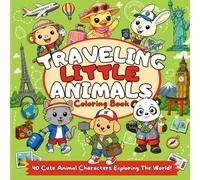 Traveling Little Animals Coloring Book: 40 Fun Adventures Around the World to Color and Discover