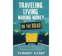 Traveling, Living, Making Money - On the Road -: How to survive and earn full-time income while living in a car, van, or RV; active and passive ... costs, stockpiling tips (RV & Camping)