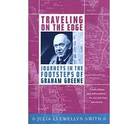 Traveling on the Edge: Journeys in the Footsteps of Graham Greene
