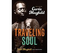 Traveling Soul: The Life of Curtis Mayfield