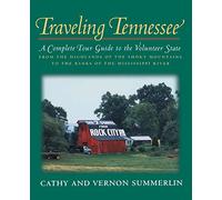 Traveling Tennessee: A Complete Tour Guide to the Volunteer State from the Highlands of the Smoky Mountains to the Banks of the Mississippi River