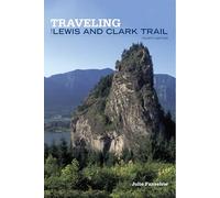 Traveling the Lewis and Clark Trail (Falcon Guide)