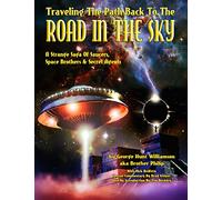 Traveling The Path Back To The Road In The Sky: A Strange Saga Of Saucers, Space Brothers & Secret Agents