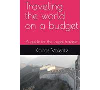Traveling the world on a budget: A guide for the frugal traveler