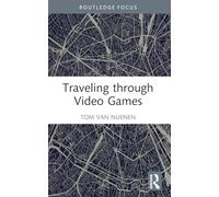 Traveling through Video Games (Routledge Advances in Game Studies)