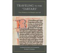 Traveling to the "Tartars": Three Missions to the Mongols, 1245-1248