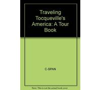 Traveling Tocqueville′s America: A Tour Book