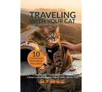 Traveling With Your Cat: A Step-by-Step Training System to Support Calmer Car Rides, Flights, Hotels, and RV Trips (The Calm Living Series)