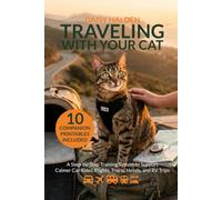Traveling With Your Cat: A Step-by-Step Training System to Support Calmer Car Rides, Flights, Trains, Hotels, and RV Trips (The Calm Living Series)