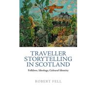 Traveller Storytelling in Scotland : Folklore, Ideology, Cultural Identity