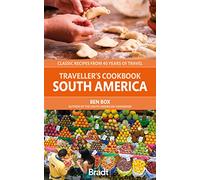 Traveller's Cookbook: South America: Classic recipes from 40 years of travel