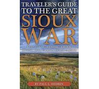 Traveller's Guide to the Great Sioux War: The Battlefields, Forts and Related Sites of America's Greatest Indian War