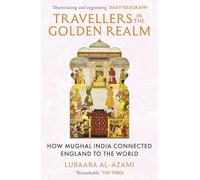 Travellers in the Golden Realm: How Mughal India Connected England to the World