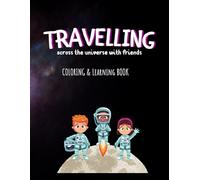 Travelling across the universe with friends: COLORING & LEARNING BOOK