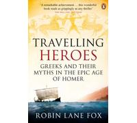 Travelling Heroes: Greeks and their myths in the epic age of Homer by Robin Lane Fox (2009-10-29)