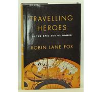 Travelling Heroes: In the Epic Age of Homer