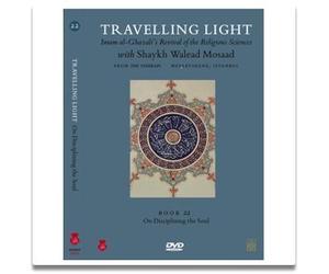 Travelling Light - Imam al Ghazali's Revival of the Religious Sciences Book 22 On Disciplining the Soul