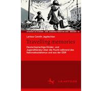 Travelling memories: Deutschsprachige Kinder- und Jugendliteratur über die Flucht während des Nationalsozialismus und aus der DDR: 15 (Studien zu Kinder- und Jugendliteratur und -medien, 15)
