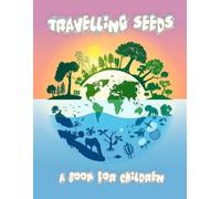 Travelling Seeds - a book for children: The migration of seeds (The young scientist.)