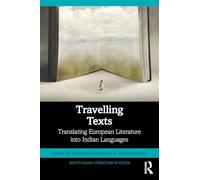 Travelling Texts: Translating Nineteenth-Century European Classics into Indian Languages (South Asian Literature in Focus)
