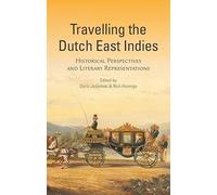 Travelling the Dutch East Indies: Historical Perspectives and Literary Representations