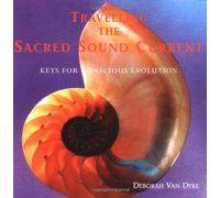 Travelling the Sacred Sound Current: Keys for Conscious Evolution