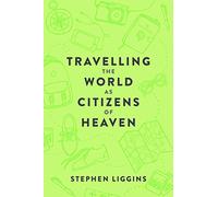 Travelling the World as Citizens of Heaven