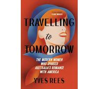 Travelling to Tomorrow: The modern women who sparked Australia's romance with America