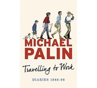 Travelling to Work: Diaries 1988-1998 (Palin Diaries 3) by Michael Palin (2014-09-11)